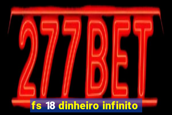 fs 18 dinheiro infinito